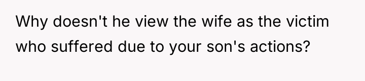 Why doesn't he view the wife as the victim who...