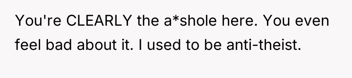 You're CLEARLY the a*shole here. You even feel bad about...