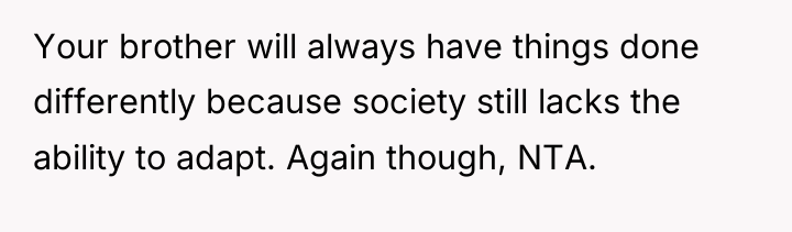Your brother will always have things done differently because society...