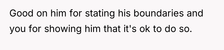 Good on him for stating his boundaries and you for...