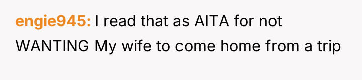 engie945 I read that as AITA for not WANTING My...