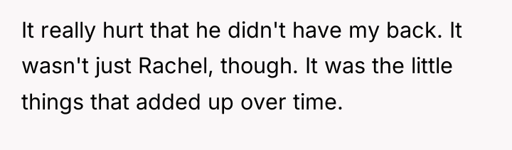 It really hurt that he didn't have my back. It...