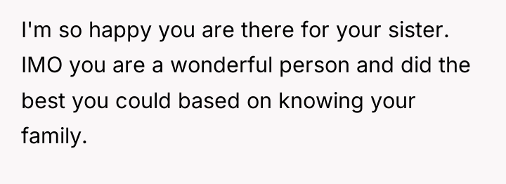I'm so happy you are there for your sister. IMO...