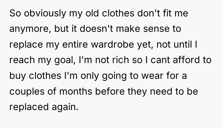 So obviously my old clothes don't fit me anymore, but...