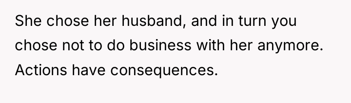 She chose her husband, and in turn you chose not...