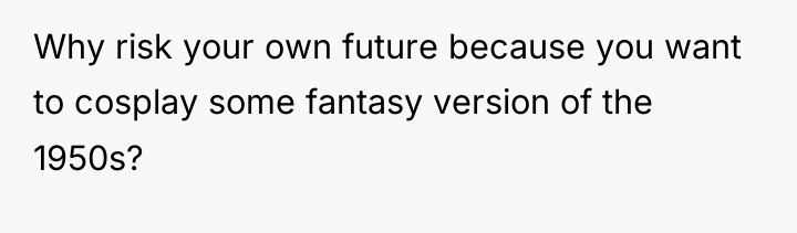 Why risk your own future because you want to cosplay...