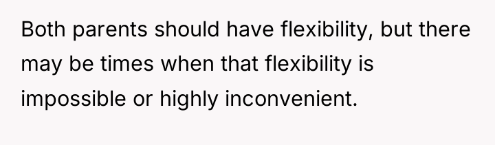 Both parents should have flexibility, but there may be times...
