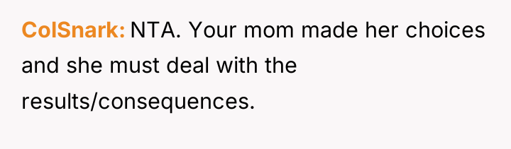 ColSnark NTA. Your mom made her choices and she must...