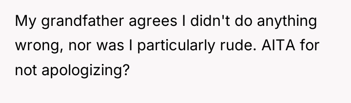 My grandfather agrees I didn't do anything wrong, nor was...
