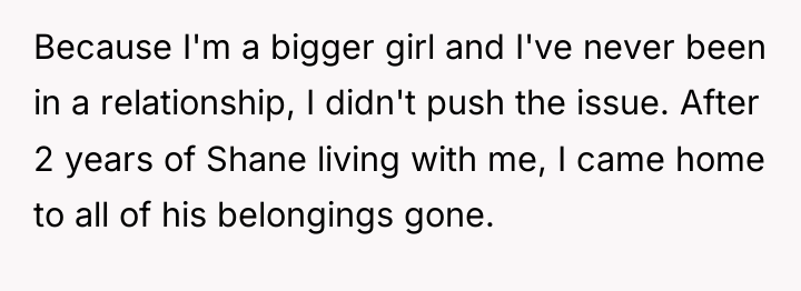 Because I'm a bigger girl and I've never been in...