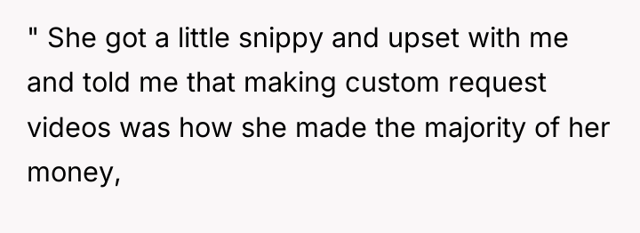 " She got a little snippy and upset with me...