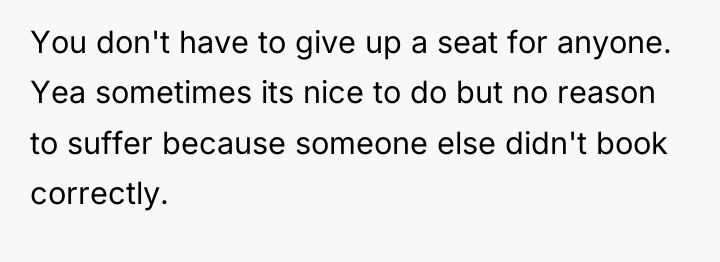 You don't have to give up a seat for anyone....