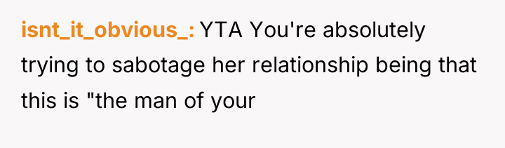 isnt_it_obvious_ YTA You're absolutely trying to sabotage her relationship being...