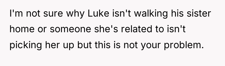 I'm not sure why Luke isn't walking his sister home...