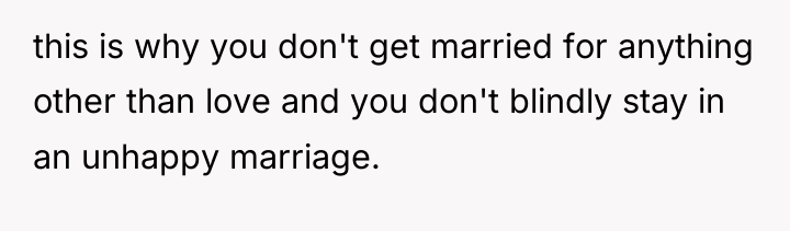 this is why you don't get married for anything other...