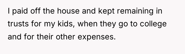 I paid off the house and kept remaining in trusts...