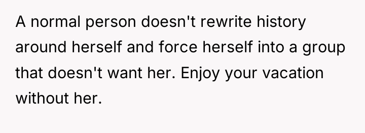 A normal person doesn't rewrite history around herself and force...