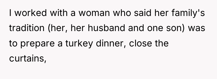 I worked with a woman who said her family's tradition...
