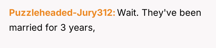 Puzzleheaded-Jury312 Wait. They've been married for 3 years,