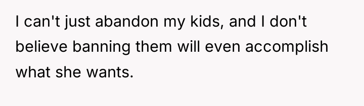 I can't just abandon my kids, and I don't believe...