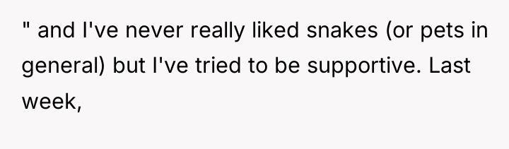 " and I've never really liked snakes (or pets in...