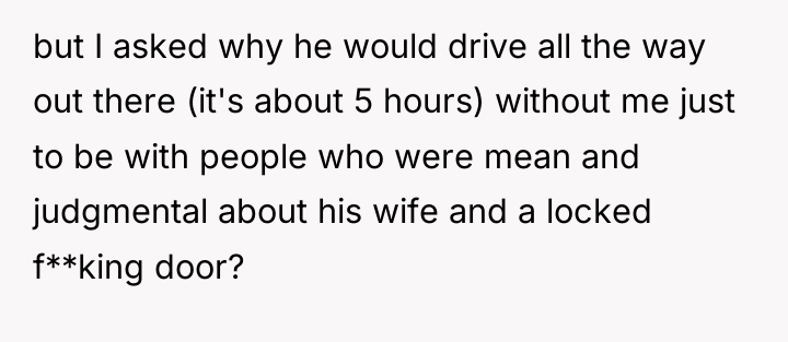 but I asked why he would drive all the way...