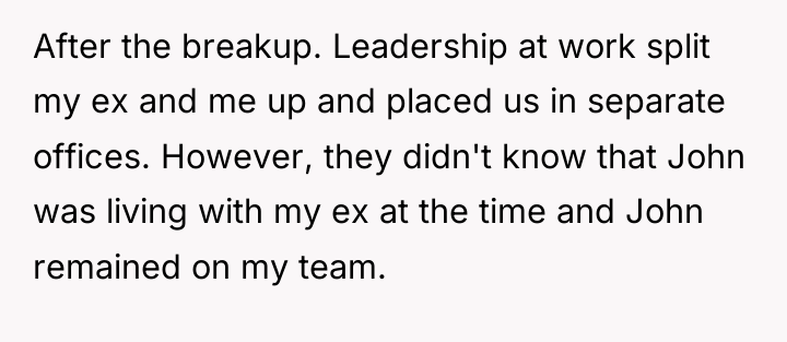 After the breakup. Leadership at work split my ex and...