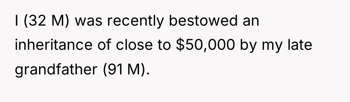I (32 M) was recently bestowed an inheritance of close...