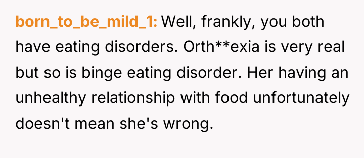born_to_be_mild_1 Well, frankly, you both have eating disorders. Orth**exia is...