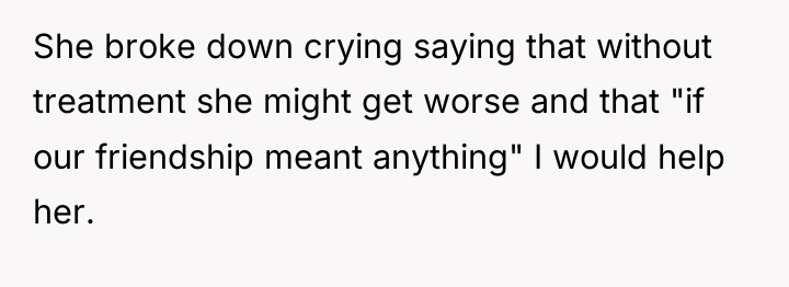 She broke down crying saying that without treatment she might...