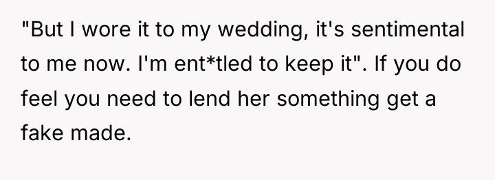 "But I wore it to my wedding, it's sentimental to...