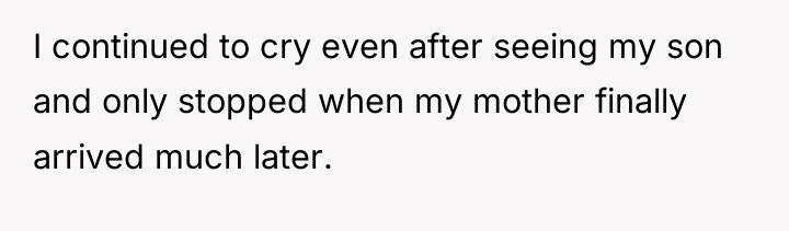 I continued to cry even after seeing my son and...