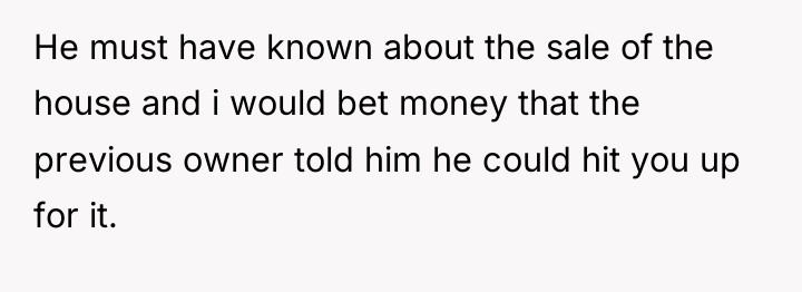 He must have known about the sale of the house...