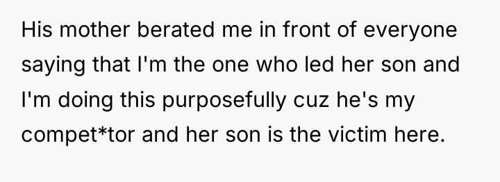 His mother berated me in front of everyone saying that...