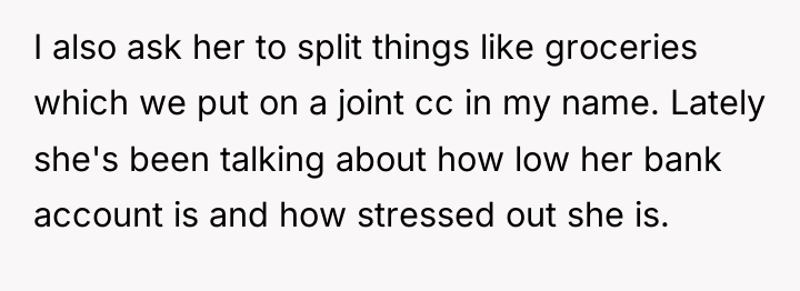 I also ask her to split things like groceries which...