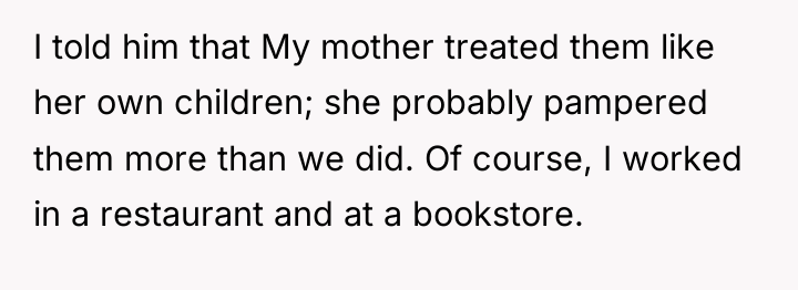 I told him that My mother treated them like her...