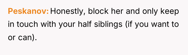 Peskanov Honestly, block her and only keep in touch with...