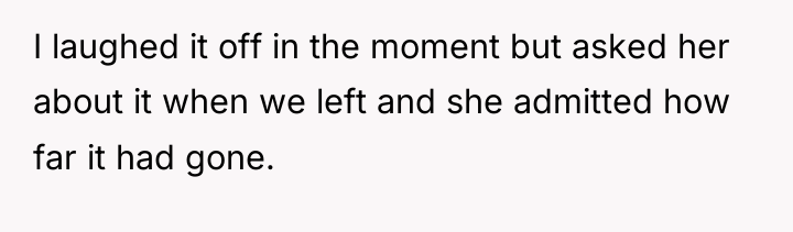 I laughed it off in the moment but asked her...