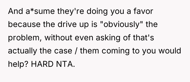 And a*sume they're doing you a favor because the drive...
