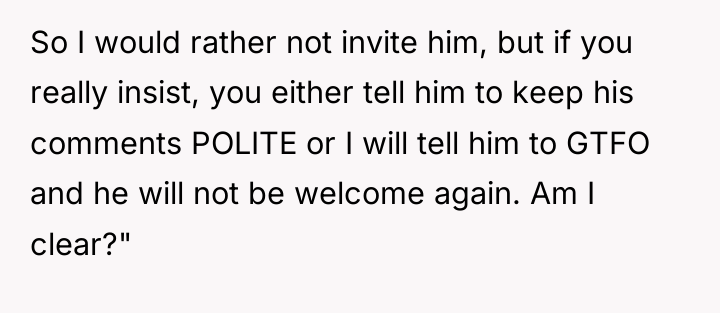 So I would rather not invite him, but if you...