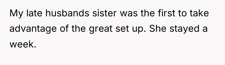 My late husbands sister was the first to take advantage...