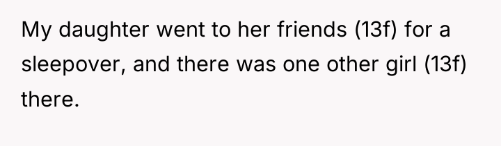 My daughter went to her friends (13f) for a sleepover,...