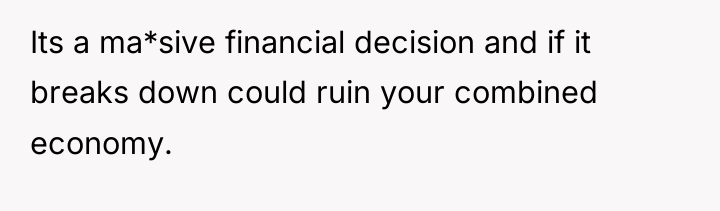 Its a ma*sive financial decision and if it breaks down...