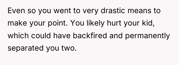 Even so you went to very drastic means to make...