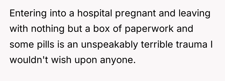 Entering into a hospital pregnant and leaving with nothing but...