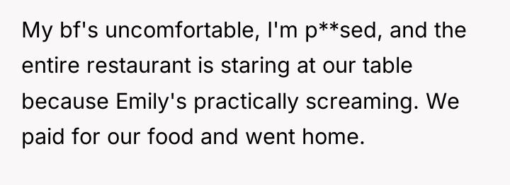 My bf's uncomfortable, I'm p**sed, and the entire restaurant is...