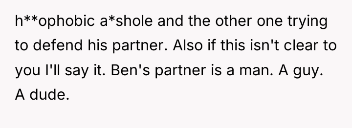 h**ophobic a*shole and the other one trying to defend his...