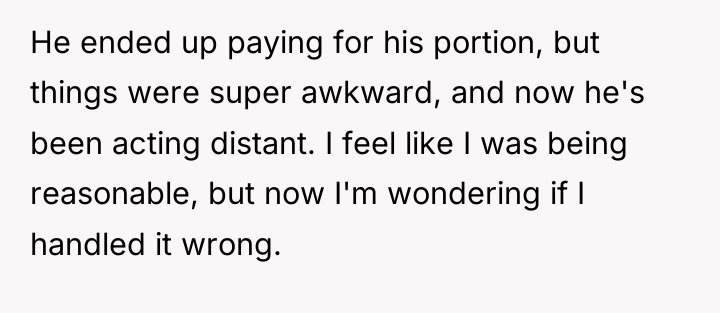 He ended up paying for his portion, but things were...