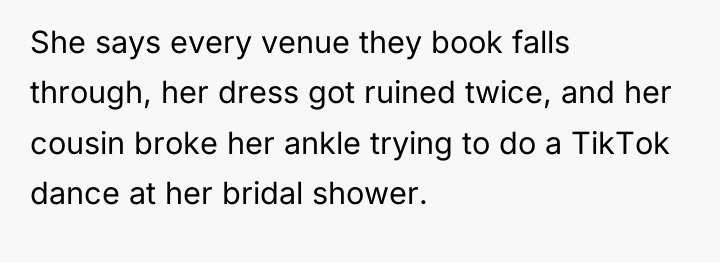 She says every venue they book falls through, her dress...