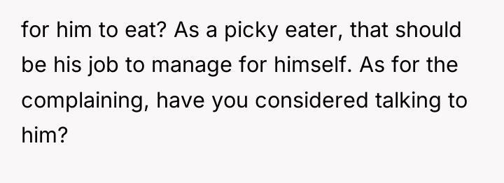 for him to eat? As a picky eater, that should...